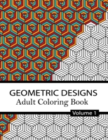 Geometric Designs Coloring Book Volume 1.: 32 Relaxing Geometric Patterns for adults and teens to Color, Create & Meditate B08NVGHKZY Book Cover