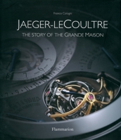 Jaeger LeCoultre: The Story of the Grande Maison 2080305409 Book Cover