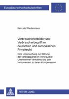 Verbraucherleitbilder Und Verbraucherbegriff Im Deutschen Und Europaeischen Privatrecht: Eine Untersuchung Zur Stoerung Der Vertragsparitaet Im Verbra 3631510829 Book Cover