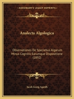 Analecta Algologica: Observationes De Speciebus Algarum Minus Cognitis Earumque Dispositione (1892) 1161015973 Book Cover