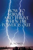 How to Survive and Thrive When the Power is Out 150354866X Book Cover