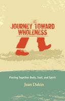 The Journey Toward Wholeness: Piecing Together Body, Soul, and Spirit 8868800462 Book Cover