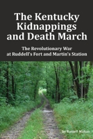 The Kentucky Kidnappings and Death March: The Revolutionary War at Ruddell's Fort and Martin's Station 1735644609 Book Cover