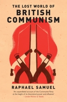 The Lost World of British Communism 1784780413 Book Cover