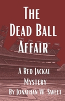 The Dead Ball Affair: A Red Jackal Mystery B0HDZ1S77K Book Cover