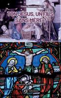 Ton Jésus, un Fils sans Mère ? 2487429089 Book Cover