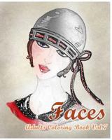 FACES : Adults Coloring Book Vol.7: Stress Relieving Designs for Adult Coloring! (Colorful Faces : Adults Coloring Book) (Volume 7) 1537311395 Book Cover