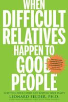 When Difficult Relatives Happen to Good People: Surviving Your Family and Keeping Your Sanity 1594862273 Book Cover