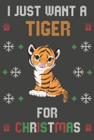 I Just Want A Tiger For Christmas: Christmas Gifts Tiger Blank Lined Notebooks, Journals, Planners and Diaries to Write In | For Tiger Lovers 1712455168 Book Cover