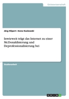 Inwieweit tr�gt das Internet zu einer McDonaldisierung und Deprofessionalisierung bei 3640516818 Book Cover