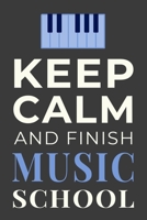 Keep Calm and Finish Music School: Funny Musician Student Notebook Lined Journal Gift 1700166298 Book Cover