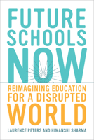 Future Schools Now: Reimagining Education for a Disrupted World 1421457164 Book Cover