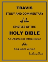 TRAVIS STUDY AND COMMENTARY OF THE EPISTLES OF THE HOLY BIBLE: An Enlightening Interpretation of the King James Version B091J82YK4 Book Cover
