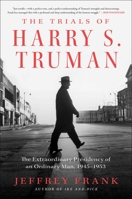 The Trials of Harry S. Truman: The Extraordinary Presidency of an Ordinary Man, 1945-1953 1501102907 Book Cover