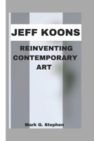 Jeff Koons: Reinventing Contemporary Art B0DRHYXG76 Book Cover