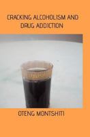 Cracking alcoholism and drug addiction 0368164659 Book Cover