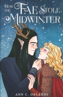 How The Fae Stole Midwinter: A Romantic Fantasy Holiday Novella 1969793058 Book Cover