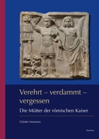 Verehrt - Verdammt - Vergessen: Die Mutter Der Romischen Kaiser 3752008237 Book Cover