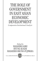 The Role of Government in East Asian Economic Development: Comparative Institutional Analysis 0198294913 Book Cover
