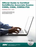 Official Guide to Certified SolidWorks Associate Exams - CSWA, CSDA, CSWSA-FEA (SolidWorks 2015, 2014, 2013, and 2012) 1585039160 Book Cover