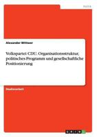 Volkspartei CDU. Organisationsstruktur, politisches Programm und gesellschaftliche Positionierung 3656871817 Book Cover