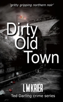 Dirty Old Town: gritty gripping northern noir (Ted Darling Crime Series) 2901773486 Book Cover