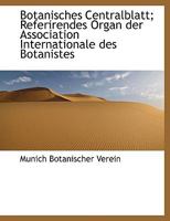 Botanisches Centralblatt; Referirendes Organ Der Association Internationale Des Botanistes 1116152436 Book Cover