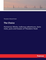 The Choice Humorous Works: Ludicrous Adventures, Bon Mots, Puns and Hoaxes (Classic Reprint) 1345174802 Book Cover