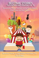 Bedtime stories Vol.4. Meditation Stories To Help Children Fall Asleep Fast And Go To Sleep Feeling Calm. For All Ages.: Adventures, Fairies, Animals, Loving Moms, Queens, Kings, Frogs and Short Fable 1801574693 Book Cover