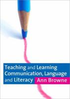 Teaching and Learning Communication, Language and Literacy 1412902096 Book Cover