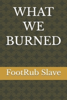 WHAT WE BURNED B0H337GLKK Book Cover
