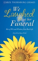 We Laughed at Her Funeral: Bits of Wit and Wisdom from Real Life 1778833047 Book Cover