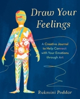 Draw Your Feelings: A Creative Journal to Help Connect with Your Emotions through Art 178504477X Book Cover