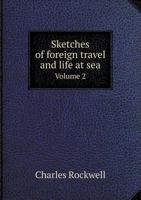 Sketches of Foreign Travel and Life at Sea Volume 2 5518779666 Book Cover