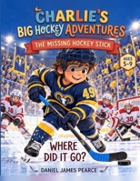 Charlie and the missing hockey stick (Charlie’s Big Hockey Adventures) B0HKHKSM9F Book Cover