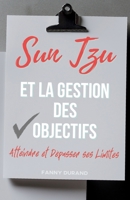 Sun Tzu et la Gestion des Objectifs: Atteindre et Dépasser ses Limites (French Edition) B0FR5P5FP1 Book Cover