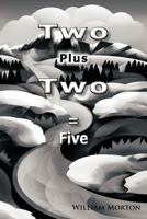 Two Plus Two = Five 1456785222 Book Cover