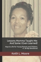 Lessons Momma Taught Me: And Some I Even Learned!: Keys to Life for Young Parents and Children A 30-day devotional 1659322723 Book Cover