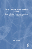 Love, Intimacy and Online Dating: How a Global Pandemic Redefined Romantic Relationships 0367637049 Book Cover