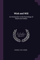 Wish and Will: An Introduction to the Psychology of Desire and Volition 1165804654 Book Cover