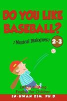 Do you like baseball? Musical Dialogues: English for Children Picture Book 2-3 1533212899 Book Cover