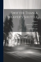 Swifter Than a Weaver's Shuttle: A Sketch From Life; Volume 3 1022454706 Book Cover
