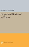 Organized Business in France 069162660X Book Cover