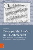 Der Papstliche Briefstil Im 13. Jahrhundert: Eine Stilistische Analyse Der Epistole Et Dictamina Clementis Pape Quarti 3412511374 Book Cover