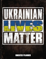 Ukrainian Lives Matter Undated Planner: Ukraine Flag Personalized Vintage Gift for Coworker Friend Planner Daily Weekly Monthly Undated Calendar Organizer Journal 1675752494 Book Cover