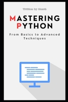 Mastering Python: From Basics to Advanced Techniques B0DRTJ78KT Book Cover