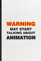 Warning May Start Talking About Animation: Funny Blank Lined Notebook/ Journal For Animation Comic Video, Cinema Film Movie Animator, Inspirational Saying Unique Special Birthday Gift Idea Modern 6x9  1674377967 Book Cover