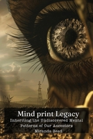 Mind print Legacy: Inheriting the Undiscovered Mental Patterns of Our Ancestors B0DS6FN9CR Book Cover
