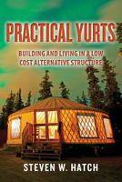 Practical Yurts: Building and Living in a Low Cost Alternative Structure 1496089995 Book Cover