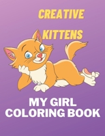 Creative Kittens My Girl Coloring Book: Adult Coloring Creative Kittens Coloring Book B08M8DS784 Book Cover